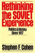 Rethinking the Soviet Experience: Politics and History Since 1917 cover