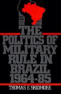 The Politics of Military Rule in Brazil, 1964-1985 cover