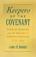 Keepers of the Covenant Frontier Missions and the Decline of Congregationalism 1774-1818 cover
