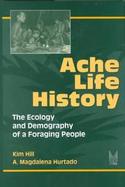 Ache Life History The Ecology and Demography of a Foraging People cover