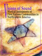 Visions of Sound Musical Instruments of First Nations Communities in Northeastern America cover