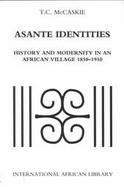 Asante Identities History and Modernity in an African Village, 1850-1950 cover