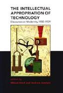 The Intellectual Appropriation of Technology Discourses on Modernity, 1900-1939 cover
