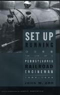 Set Up Running The Life of a Pennsylvania Railroad Engineman 1904-1949 cover