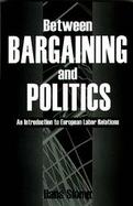 Between Bargaining and Politics An Introduction to European Labour Relations cover