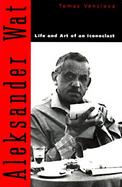 Aleksander Wat Life and Art of an Iconoclast cover