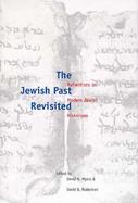 The Jewish Past Revisited Reflections on Modern Jewish Historians cover