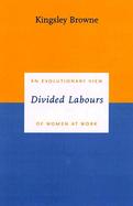 Divided Labours: An Evolutionary View of Women at Work cover