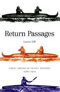 Return Passages Great American Travel Writing, 1780-1910  American Travel Writing from Exploration to Art cover
