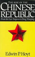 The Rise of the Chinese Republic: From the Last Emperor to Deng Xiaoping cover