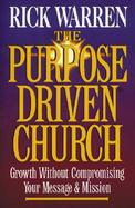 The Purpose Driven Church Growth Without Compromising Your Message & Mission cover