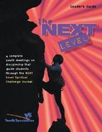 Next Level Leader's Guide: 4 Complete Youth Meetings That Guide Student Disciples Through the Next Level Spiritual Challenge Journal cover