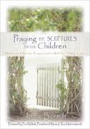 Praying the Scriptures for Your Children Discover How to Pray God's Will for Their Lives cover