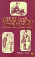 Culture, Class and Gender in the Victorian Novel Gentlemen, Gents and Working Women cover