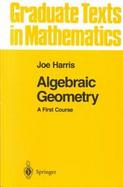 Algebraic Geometry A First Course cover