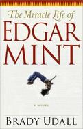 The Miracle Life of Edgar Mint A Novel cover