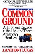 Common Ground A Turbulent Decade in the Lives of Three American Families cover