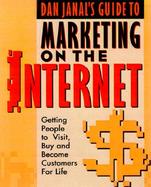 Dan Janal's Guide to Marketing on the Internet: Getting People to Visit, Buy, and Become Customers for Life cover