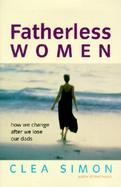 Fatherless Women: How We Change After We Lose Our Dads cover