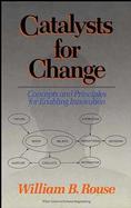 Catalysts for Change Concepts and Principles for Enabling Innovation cover