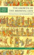 The Growth of the Medieval City From Antiquity to the Early Fourteenth Century cover