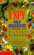 I Spy Gold Challenger! A Book of Picture Riddles cover