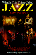 What Is This Thing Called Jazz Insights and Opinions from the Players cover