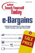 Sams Teach Yourself E-Bargains Today: Using the Internet to Save Money, Make Money, and Get Free Stuff cover
