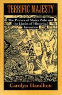 Terrific Majesty The Powers of Shaka Zulu and the Limits of Historical Intvention cover