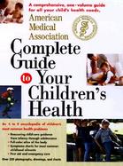 American Medical Association Complete Guide to Your Children's Health cover