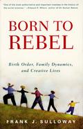 Born to Rebel Birth Order, Family Dynamics, and Creative Lives cover