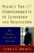 Nixon's Ten Commandments of Leadership and Negotiation His Guiding Principles of Statecraft cover