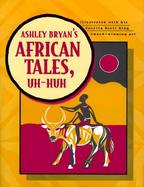 Ashley Bryan's African Tales, Uh-Huh cover