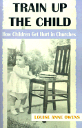 Train Up the Child How Children Get Hurt in Churches cover