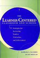 The Learner-Centered Classroom and School Strategies for Increasing Student Motivation and Achievement cover