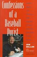 Confessions of a Baseball Purist What's Right-And Wrong-With Baseball, As Seen from the Best Seat in the House cover