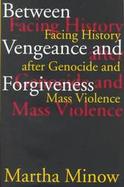Between Vengence & Forgiveness: Facing History After Genocide and Mass Violence cover