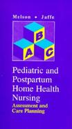 Pediatric and Postpartum Home Health Nursing Assessment and Care Planning cover