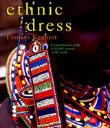 Ethnic Dress: A Comprehensive Guide to the Folk Costume of the World cover