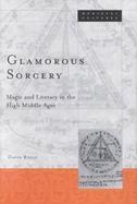 Glamorous Sorcery Magic and Literacy in the High Middle Ages cover