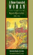 Home-Concealed Woman The Diaries of Magnolia Wynn Le Guin, 1901-1913 cover