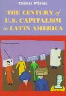 The Century of U.S. Capitalism in Latin America cover