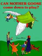 Can Mother Goose Come Down to Play? cover