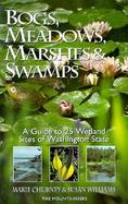Bogs, Meadows, Marshes, and Swamps A Guide to 25 Wetland Sites of Washington State cover