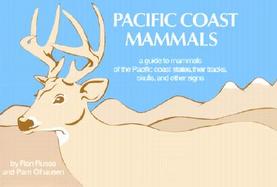 Pacific Coast Mammals A Guide to Mammals of the Pacific Coast States, Their Tracks, Skulls, and Other Signs cover