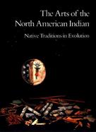 The Arts of the North American Indian Native Traditions in Evolution cover
