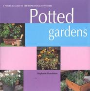 Potted Gardens A Practical Guide to 100 Inspirational Containers cover