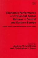 Economic Performance and Financial Sector Reform in Central and Eastern Europe Capital Flows, Bank and Enterprise Restructuring cover
