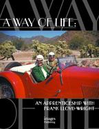 A Way of Life An Apprenticeship With Frank Lloyd Wright cover