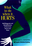 What to Do When It Hurts: Self-Diagnosis and Rehabilitation of Common Aches and Pains cover